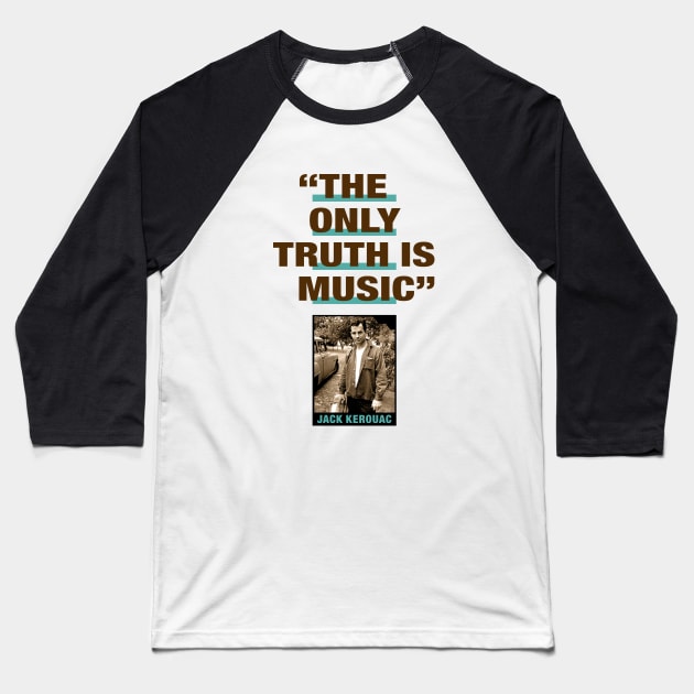 Jack Kerouac Quote - "The Only Truth Is Music" Baseball T-Shirt by PLAYDIGITAL2020